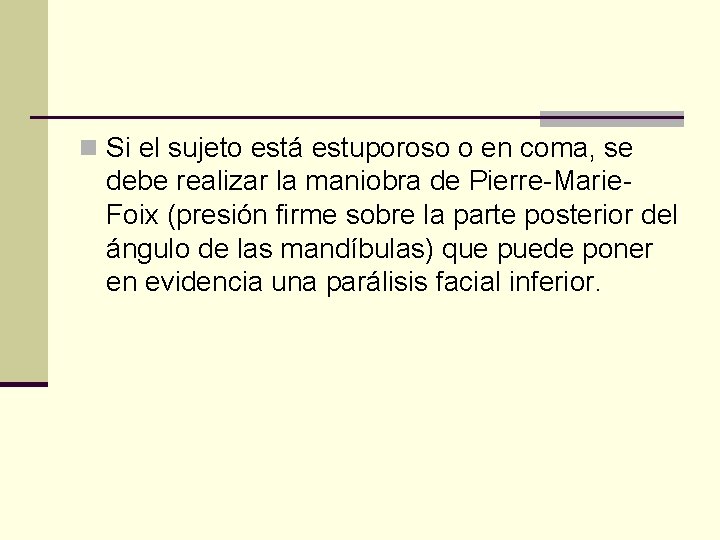 n Si el sujeto está estuporoso o en coma, se debe realizar la maniobra