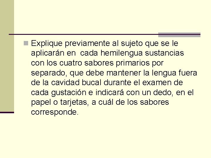 n Explique previamente al sujeto que se le aplicarán en cada hemilengua sustancias con