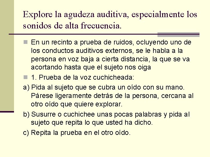 Explore la agudeza auditiva, especialmente los sonidos de alta frecuencia. n En un recinto