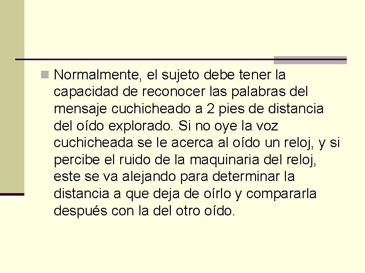 n Normalmente, el sujeto debe tener la capacidad de reconocer las palabras del mensaje
