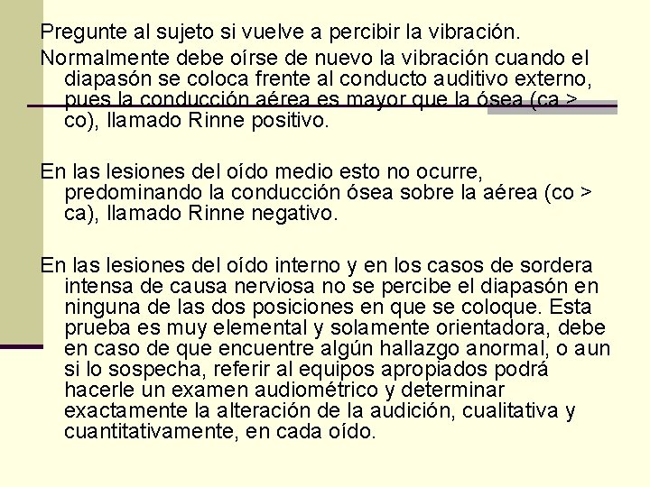 Pregunte al sujeto si vuelve a percibir la vibración. Normalmente debe oírse de nuevo