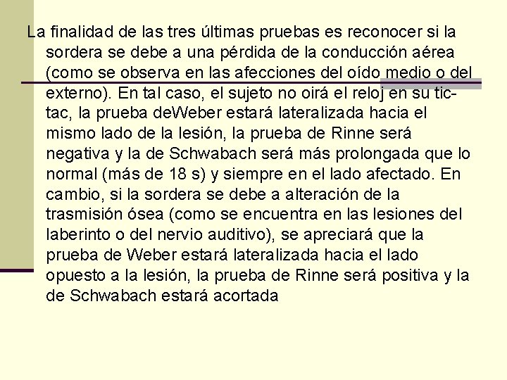 La finalidad de las tres últimas pruebas es reconocer si la sordera se debe