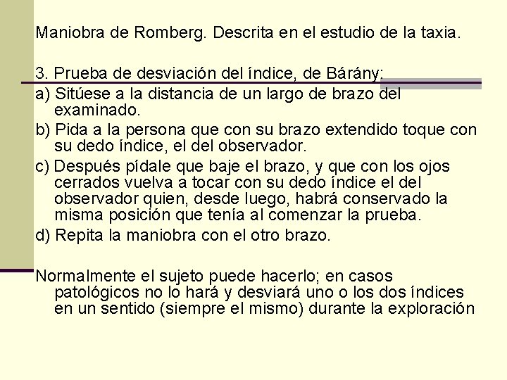Maniobra de Romberg. Descrita en el estudio de la taxia. 3. Prueba de desviación