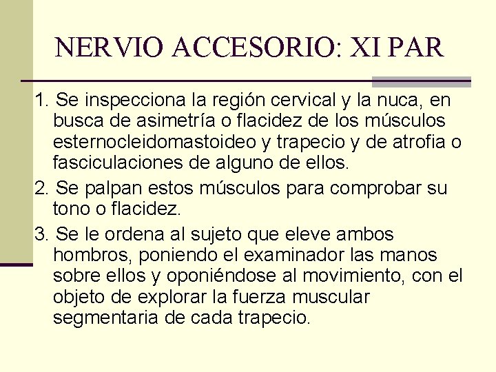 NERVIO ACCESORIO: XI PAR 1. Se inspecciona la región cervical y la nuca, en