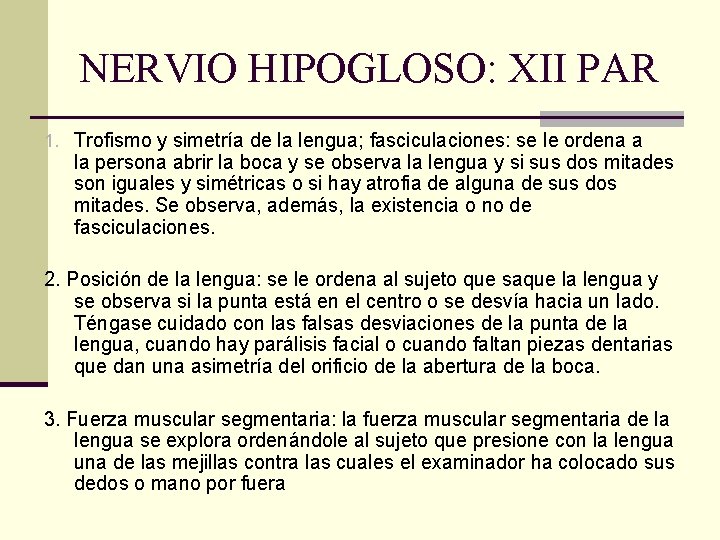 NERVIO HIPOGLOSO: XII PAR 1. Trofismo y simetría de la lengua; fasciculaciones: se le