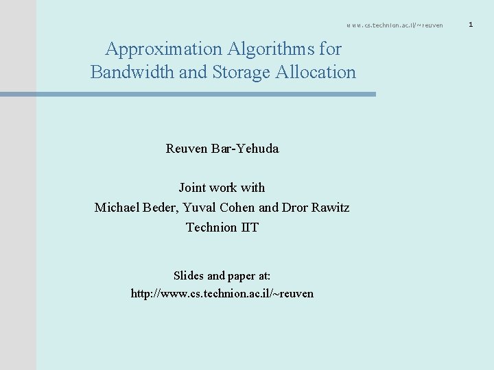 www. cs. technion. ac. il/~reuven Approximation Algorithms for Bandwidth and Storage Allocation Reuven Bar-Yehuda