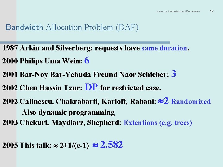 www. cs. technion. ac. il/~reuven 12 Bandwidth Allocation Problem (BAP) 1987 Arkin and Silverberg: