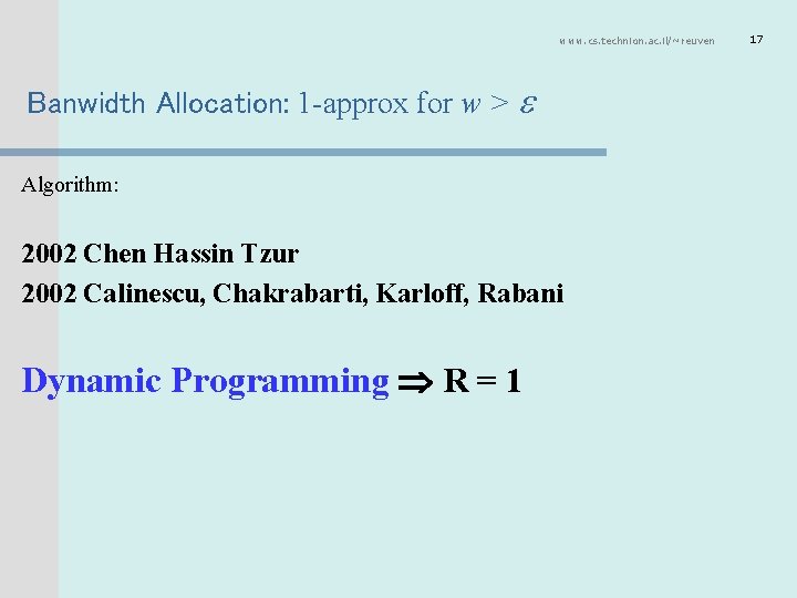 www. cs. technion. ac. il/~reuven Banwidth Allocation: 1 -approx for w > Algorithm: 2002