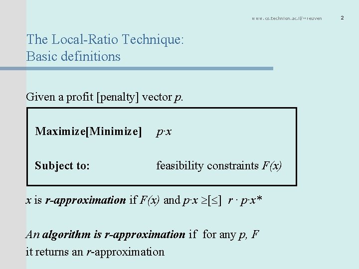 www. cs. technion. ac. il/~reuven The Local-Ratio Technique: Basic definitions Given a profit [penalty]