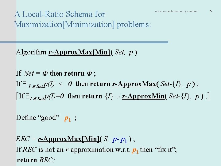  A Local-Ratio Schema for Maximization[Minimization] problems: www. cs. technion. ac. il/~reuven 5 Algorithm