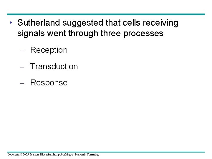  • Sutherland suggested that cells receiving signals went through three processes – Reception