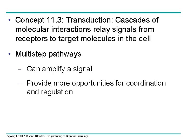  • Concept 11. 3: Transduction: Cascades of molecular interactions relay signals from receptors