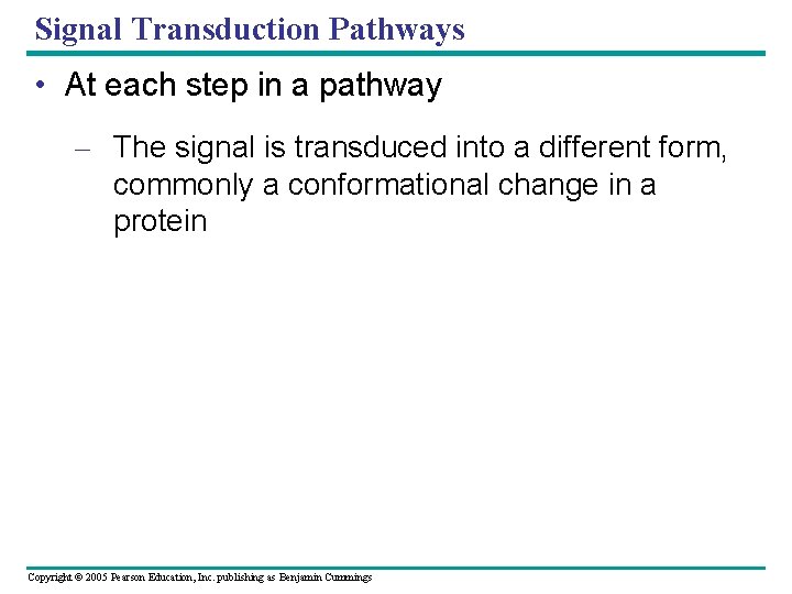 Signal Transduction Pathways • At each step in a pathway – The signal is