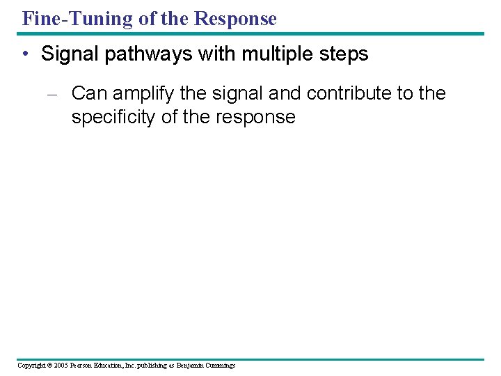 Fine-Tuning of the Response • Signal pathways with multiple steps – Can amplify the