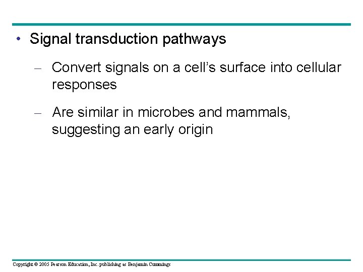  • Signal transduction pathways – Convert signals on a cell’s surface into cellular