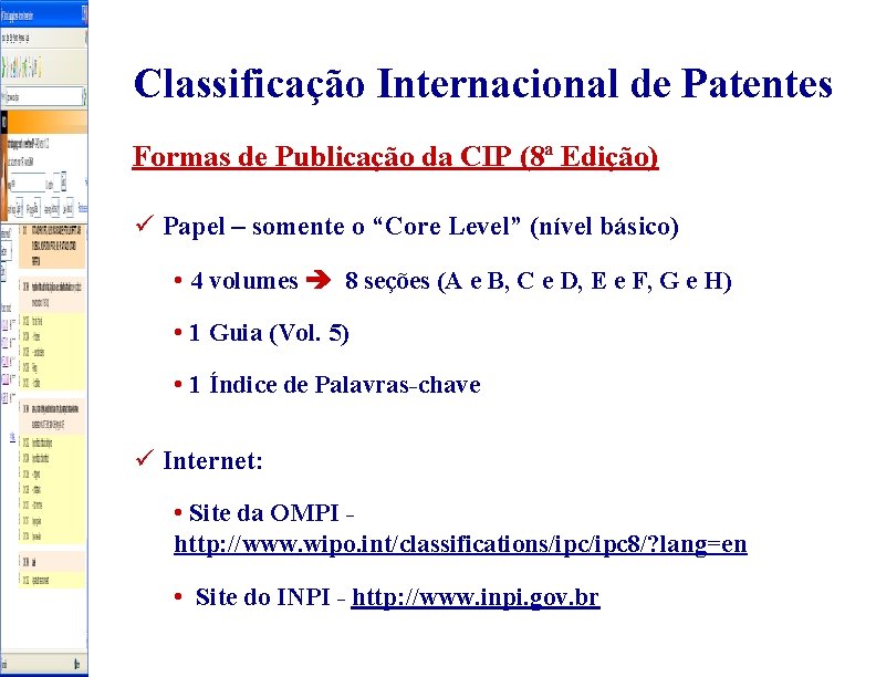 Classificação Internacional de Patentes Formas de Publicação da CIP (8ª Edição) ü Papel –