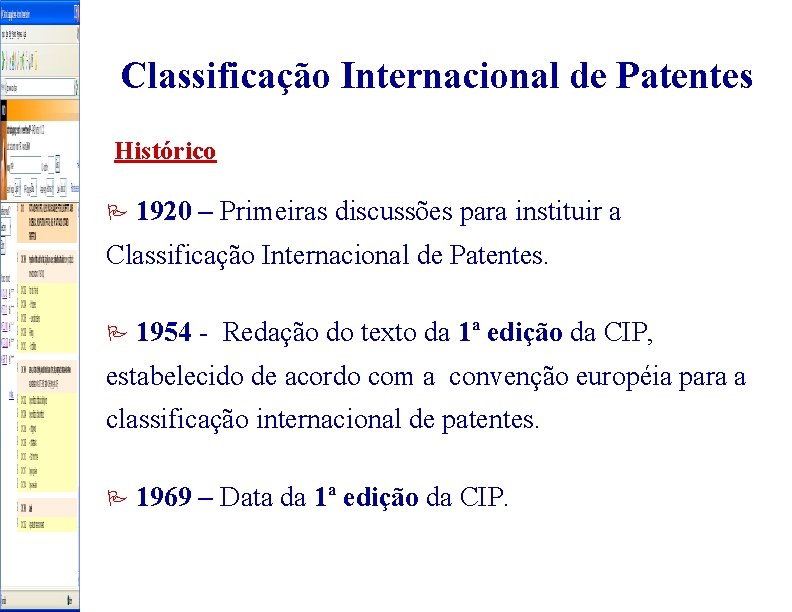 Classificação Internacional de Patentes Histórico P 1920 – Primeiras discussões para instituir a Classificação