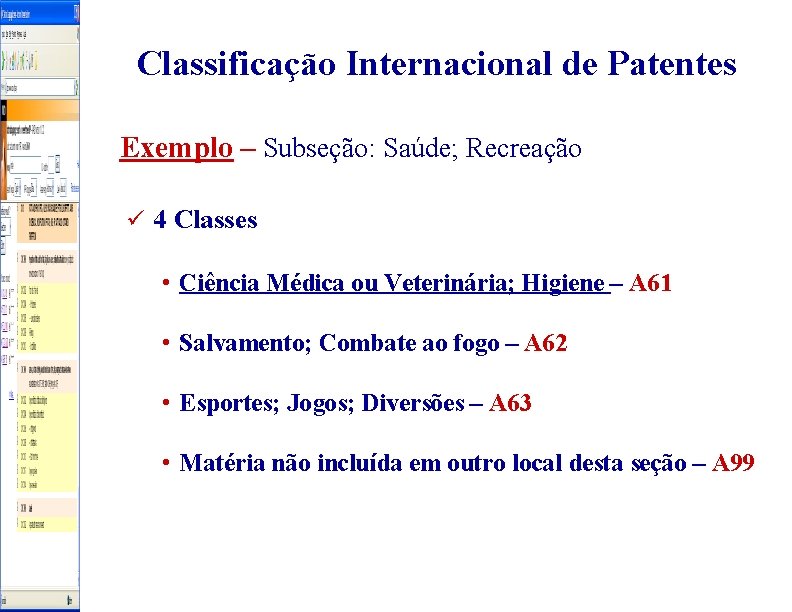 Classificação Internacional de Patentes Exemplo – Subseção: Saúde; Recreação ü 4 Classes • Ciência