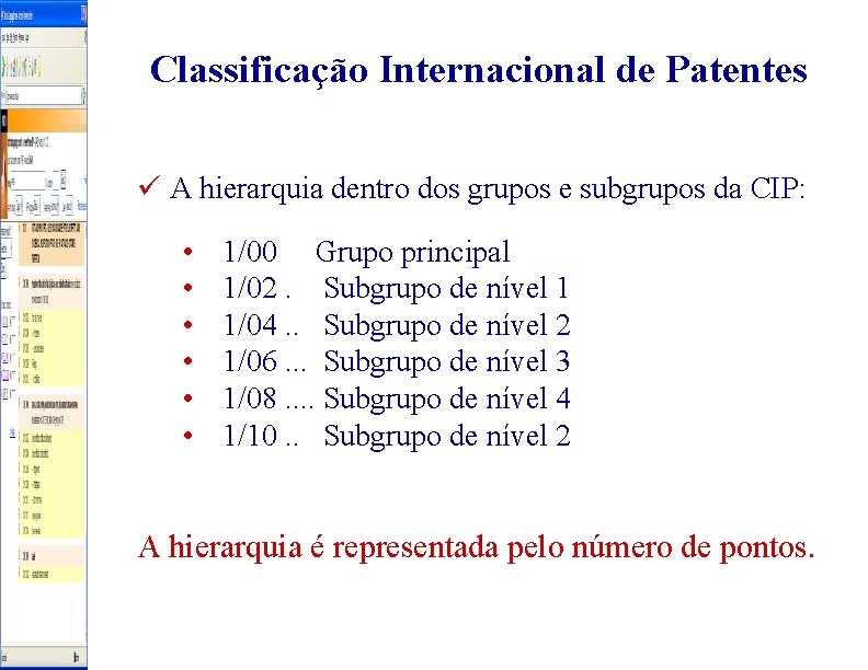 Classificação Internacional de Patentes ü A hierarquia dentro dos grupos e subgrupos da CIP: