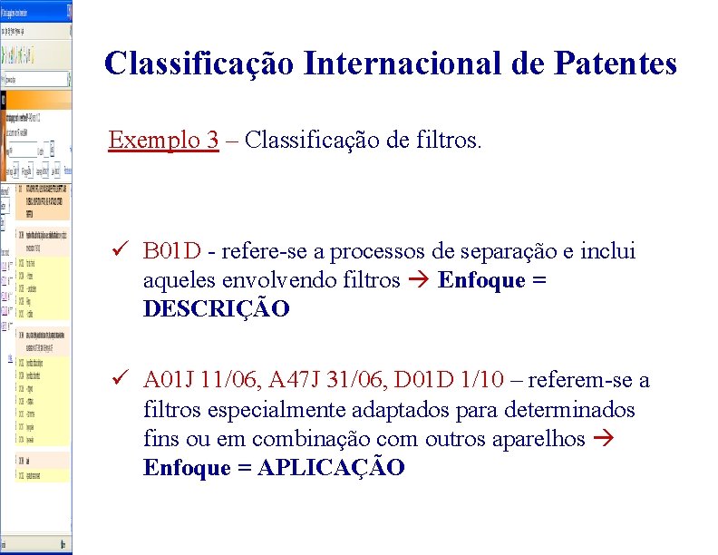 Classificação Internacional de Patentes Exemplo 3 – Classificação de filtros. ü B 01 D