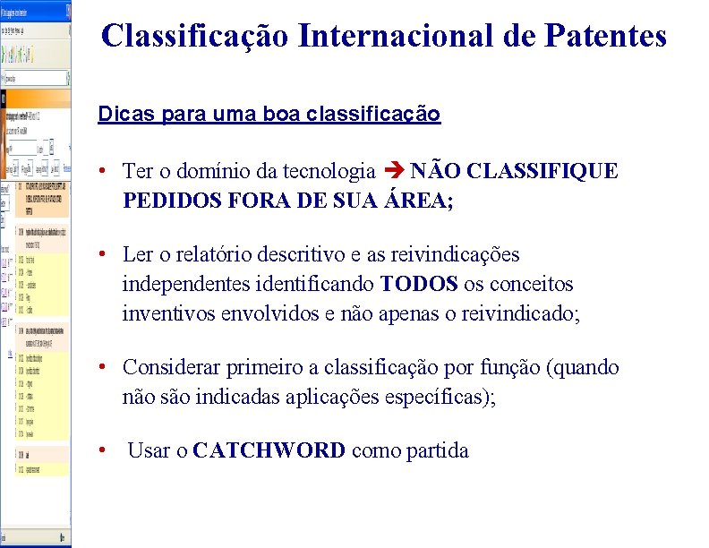 Classificação Internacional de Patentes Dicas para uma boa classificação • Ter o domínio da