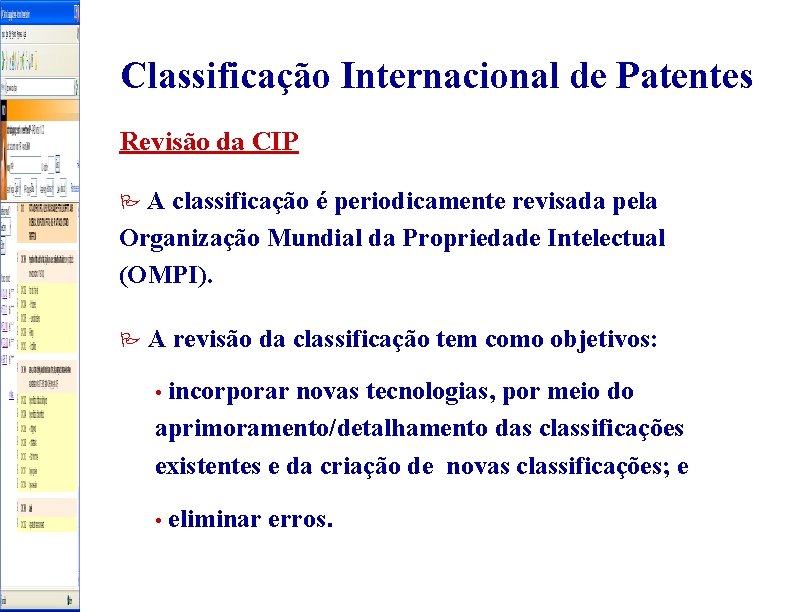 Classificação Internacional de Patentes Revisão da CIP A classificação é periodicamente revisada pela Organização