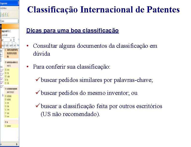 Classificação Internacional de Patentes Dicas para uma boa classificação • Consultar alguns documentos da