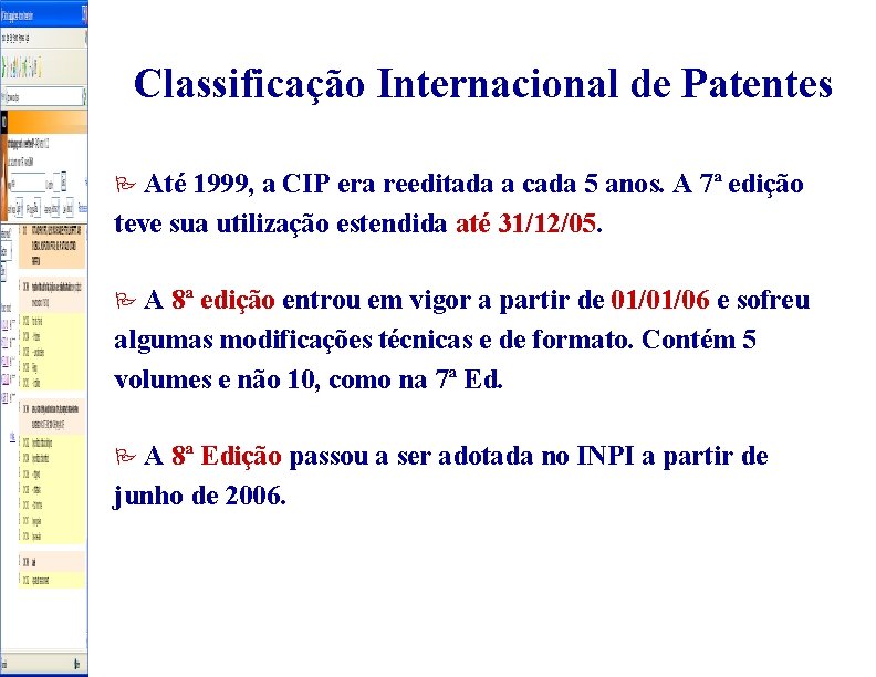 Classificação Internacional de Patentes Até 1999, a CIP era reeditada a cada 5 anos.