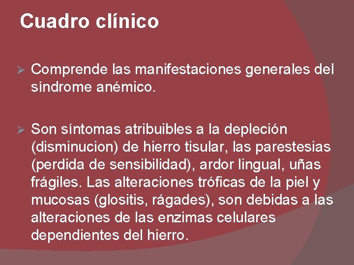 Cuadro clínico Ø Comprende las manifestaciones generales del síndrome anémico. Ø Son síntomas atribuibles