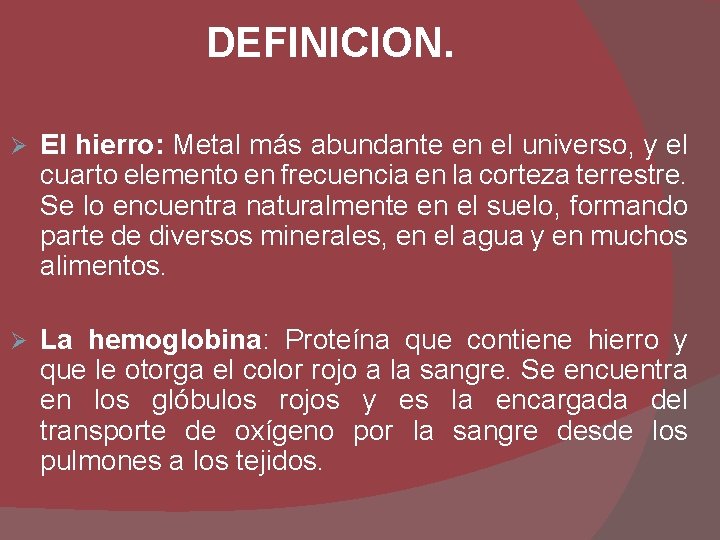 DEFINICION. Ø El hierro: Metal más abundante en el universo, y el cuarto elemento