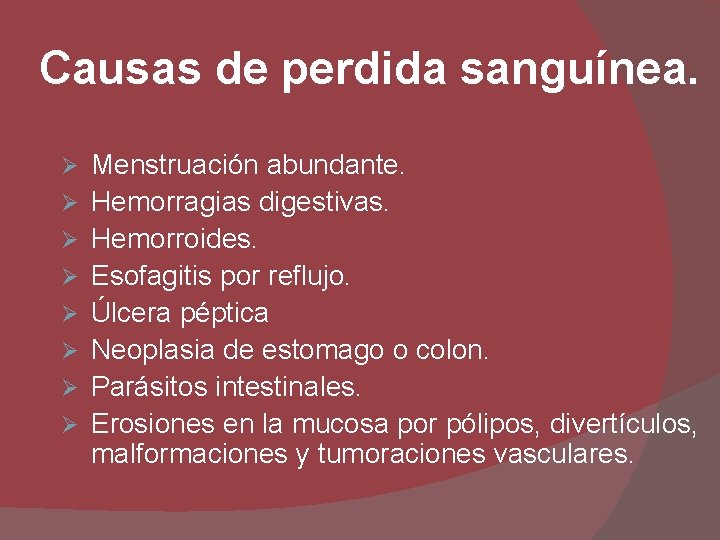 Causas de perdida sanguínea. Ø Ø Ø Ø Menstruación abundante. Hemorragias digestivas. Hemorroides. Esofagitis