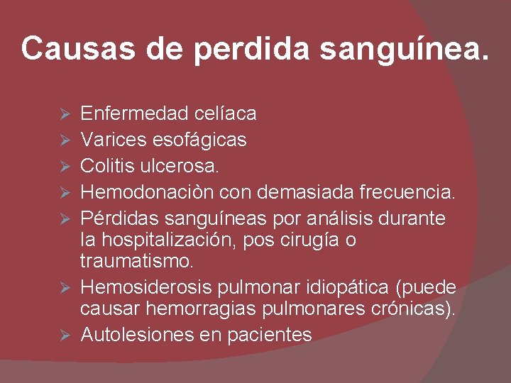 Causas de perdida sanguínea. Ø Ø Ø Ø Enfermedad celíaca Varices esofágicas Colitis ulcerosa.