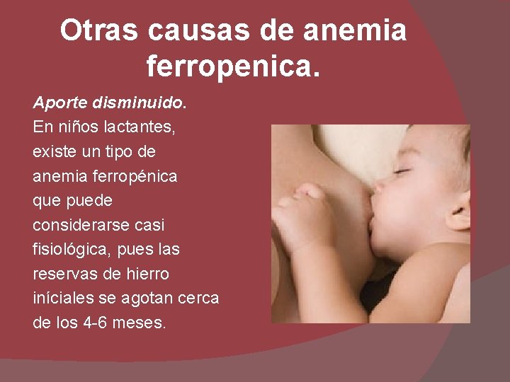 Otras causas de anemia ferropenica. Aporte disminuido. En niños lactantes, existe un tipo de