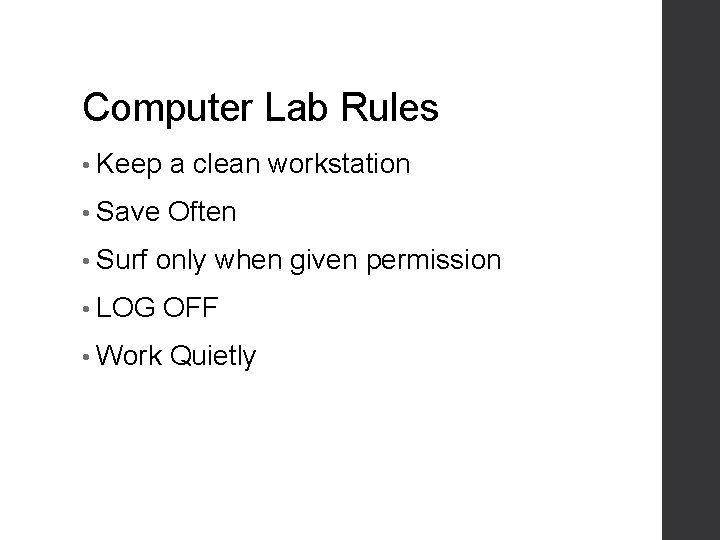 Computer Lab Rules • Keep a clean workstation • Save Often • Surf only