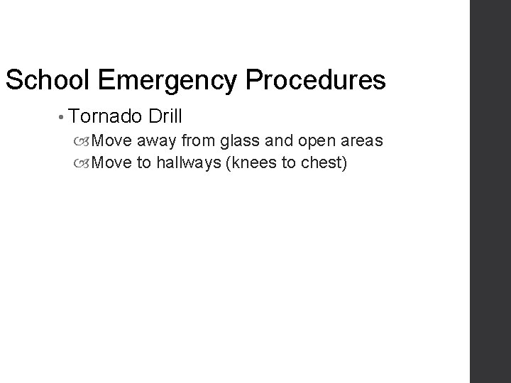 School Emergency Procedures • Tornado Drill Move away from glass and open areas Move