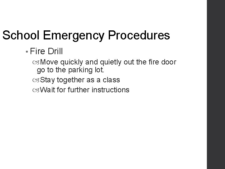 School Emergency Procedures • Fire Drill Move quickly and quietly out the fire door
