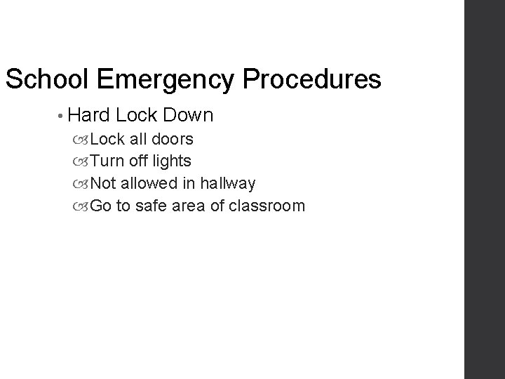 School Emergency Procedures • Hard Lock Down Lock all doors Turn off lights Not