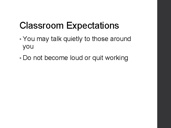 Classroom Expectations • You may talk quietly to those around you • Do not