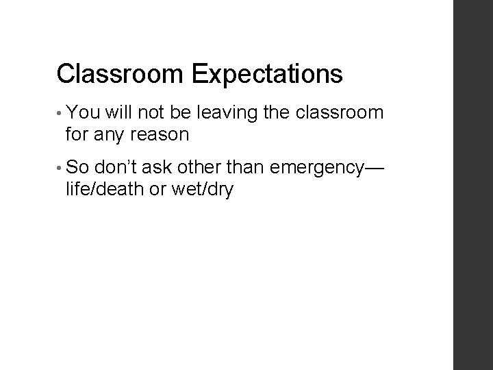 Classroom Expectations • You will not be leaving the classroom for any reason •