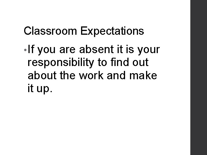 Classroom Expectations • If you are absent it is your responsibility to find out