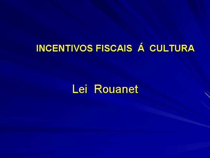 INCENTIVOS FISCAIS Á CULTURA Lei Rouanet 