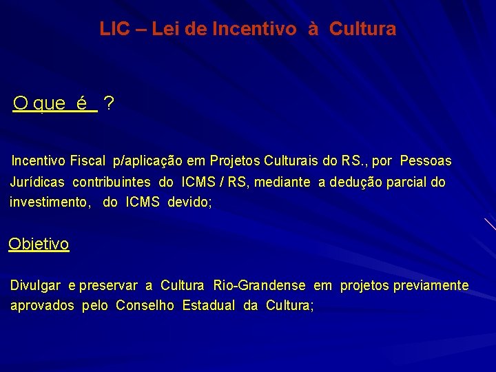 LIC – Lei de Incentivo à Cultura O que é ? Incentivo Fiscal p/aplicação