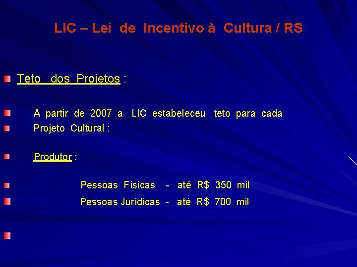 LIC – Lei de Incentivo à Cultura / RS Teto dos Projetos : A