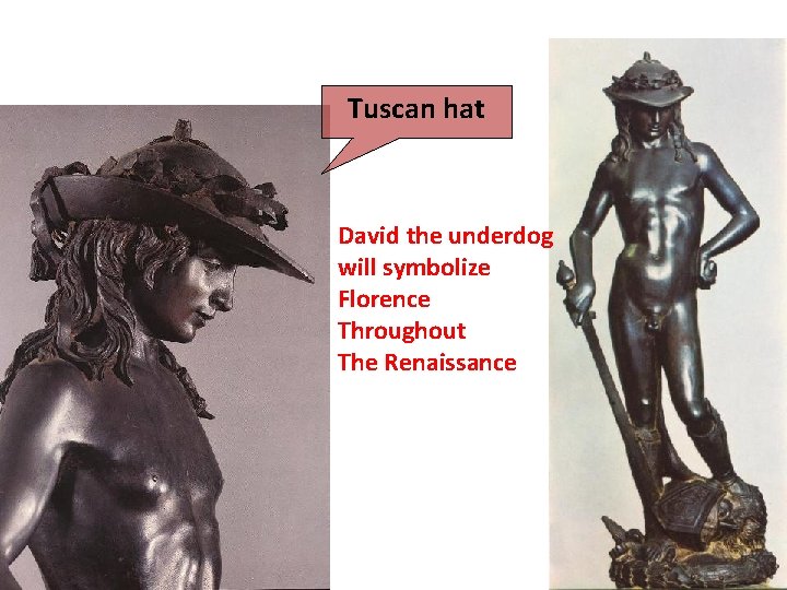 Tuscan hat David the underdog will symbolize Florence Throughout The Renaissance 