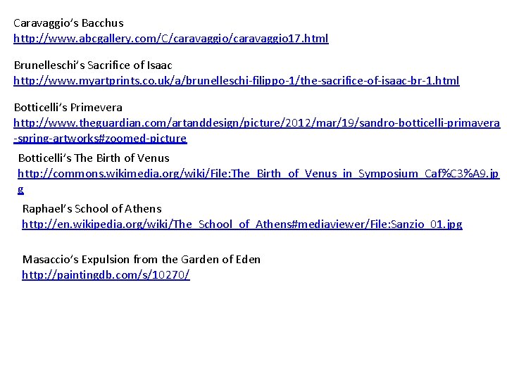 Caravaggio’s Bacchus http: //www. abcgallery. com/C/caravaggio 17. html Brunelleschi’s Sacrifice of Isaac http: //www.