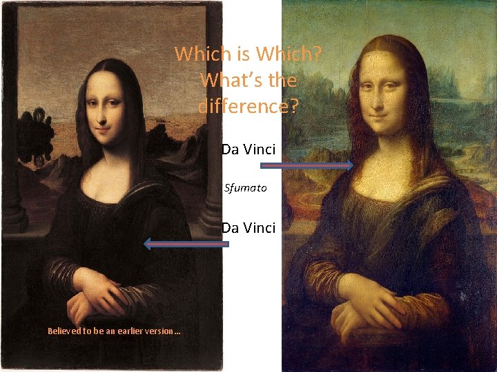 Which is Which? What’s the difference? Da Vinci Sfumato Da Vinci Believed to be