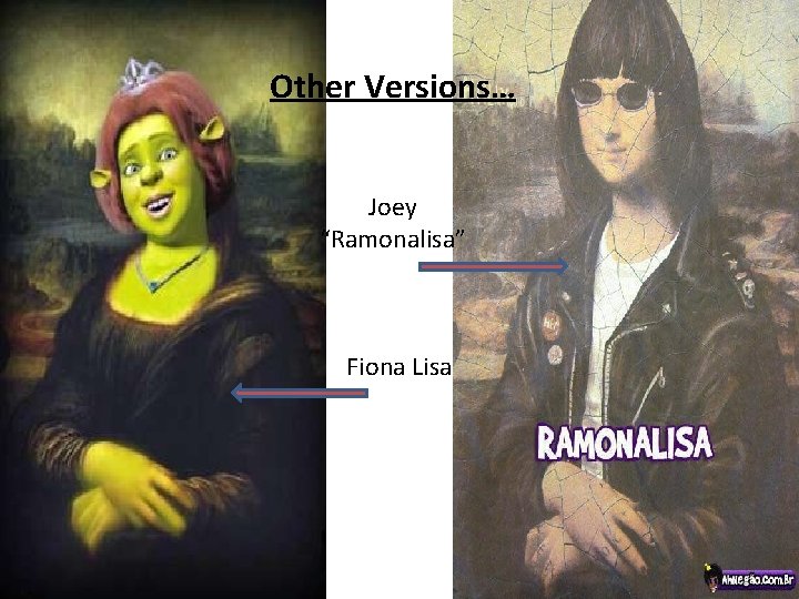 Other Versions… Joey “Ramonalisa” Fiona Lisa 