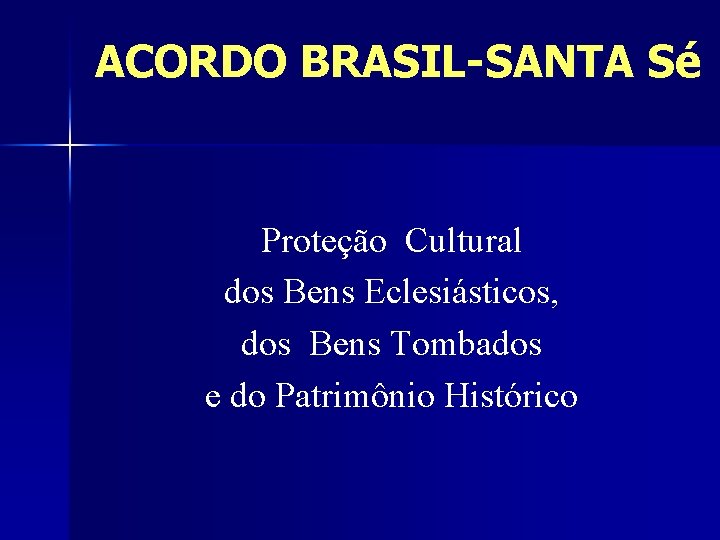 ACORDO BRASIL-SANTA Sé Proteção Cultural dos Bens Eclesiásticos, dos Bens Tombados e do Patrimônio