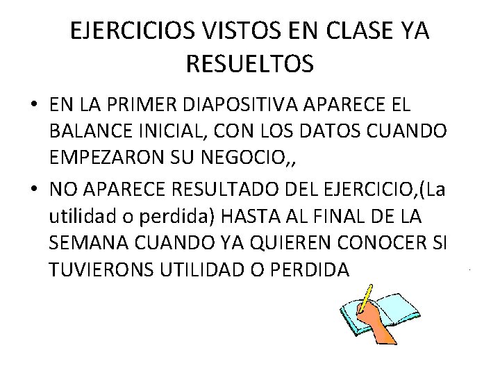 EJERCICIOS VISTOS EN CLASE YA RESUELTOS • EN LA PRIMER DIAPOSITIVA APARECE EL BALANCE