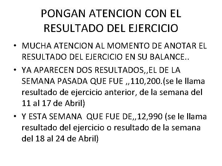 PONGAN ATENCION CON EL RESULTADO DEL EJERCICIO • MUCHA ATENCION AL MOMENTO DE ANOTAR